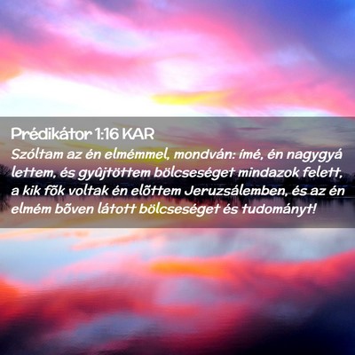 Picture 02 - Prédikátor 1:16 KAR - Szóltam az én elmémmel, mondván: ímé, én - Bible Verse Picture