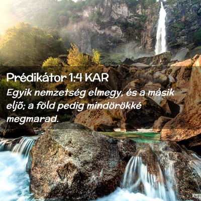 Picture 02 - Prédikátor 1:4 KAR - Egyik nemzetség elmegy, és a másik eljõ; a - Bible Verse Picture