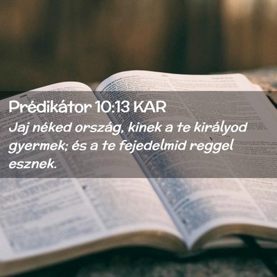Picture 02 - Prédikátor 10:13 KAR - Jaj néked ország, kinek a te királyod gyermek; - Bible Verse Picture