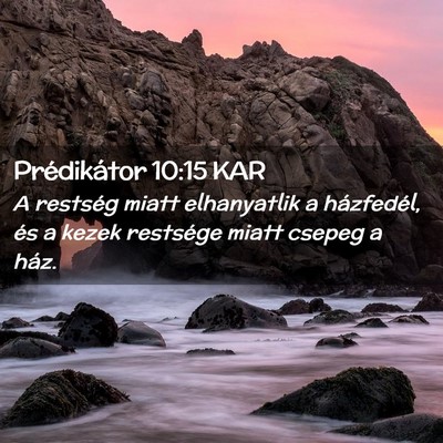 Picture 02 - Prédikátor 10:15 KAR - A restség miatt elhanyatlik a házfedél, és a - Bible Verse Picture