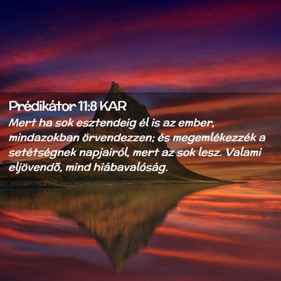 Picture 02 - Prédikátor 11:8 KAR - Mert ha sok esztendeig él is az ember, - Bible Verse Picture