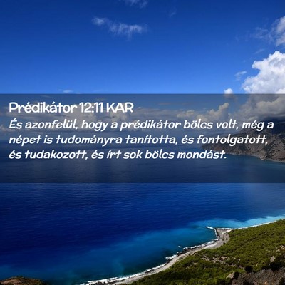 Picture 02 - Prédikátor 12:11 KAR - És azonfelül, hogy a prédikátor bölcs volt, - Bible Verse Picture