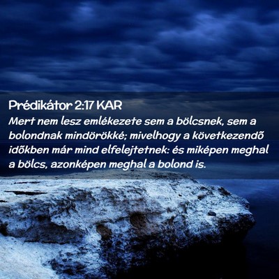 Picture 02 - Prédikátor 2:17 KAR - Mert nem lesz emlékezete sem a bölcsnek, sem a - Bible Verse Picture