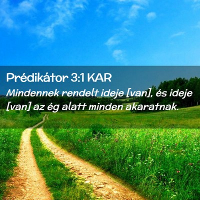 Picture 02 - Prédikátor 3:1 KAR - Mindennek rendelt ideje [van], és ideje [van] az - Bible Verse Picture