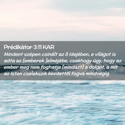 Picture 02 - Prédikátor 3:11 KAR - Mindent szépen csinált az õ idejében, e - Bible Verse Picture