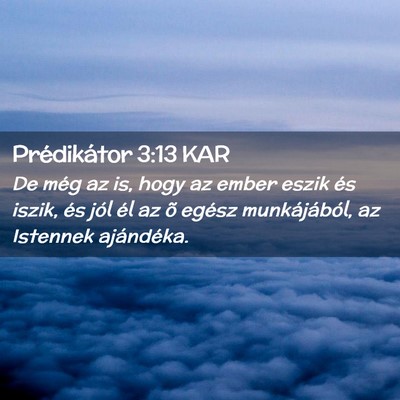 Picture 02 - Prédikátor 3:13 KAR - De még az is, hogy az ember eszik és iszik, és - Bible Verse Picture