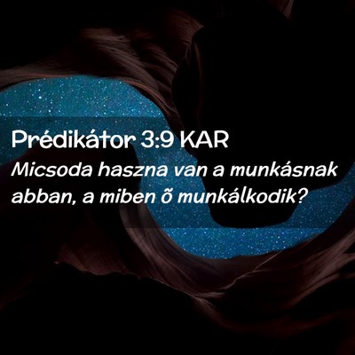 Picture 02 - Prédikátor 3:9 KAR - Micsoda haszna van a munkásnak abban, a miben õ - Bible Verse Picture
