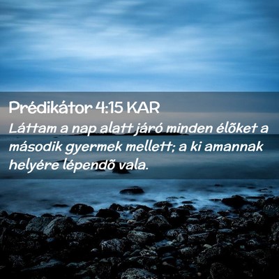 Picture 02 - Prédikátor 4:15 KAR - Láttam a nap alatt járó minden élõket a - Bible Verse Picture