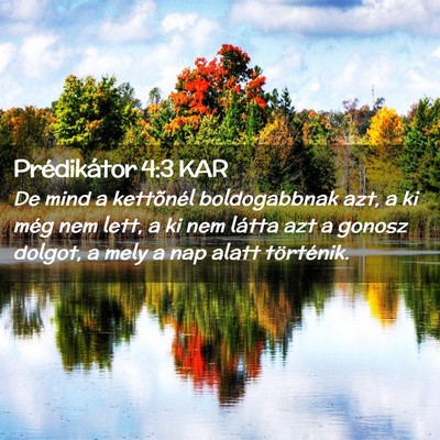 Picture 02 - Prédikátor 4:3 KAR - De mind a kettõnél boldogabbnak azt, a ki még - Bible Verse Picture