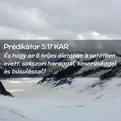 Picture 02 - Prédikátor 5:17 KAR - És hogy az õ teljes életében a setétben - Bible Verse Picture