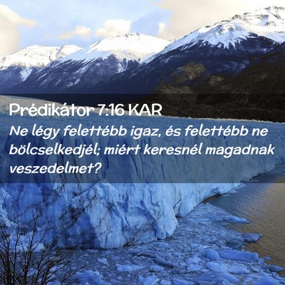 Picture 02 - Prédikátor 7:16 KAR - Ne légy felettébb igaz, és felettébb ne - Bible Verse Picture