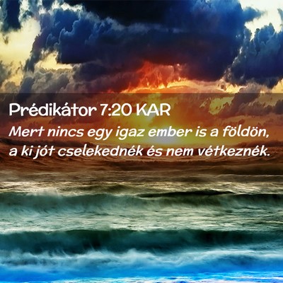 Picture 02 - Prédikátor 7:20 KAR - Mert nincs egy igaz ember is a földön, a ki - Bible Verse Picture