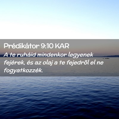Picture 02 - Prédikátor 9:10 KAR - A te ruháid mindenkor legyenek fejérek, és az - Bible Verse Picture
