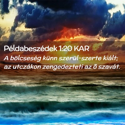 Picture 02 - Példabeszédek 1:20 KAR - A bölcseség künn szerül-szerte kiált; az - Bible Verse Picture