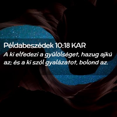Picture 02 - Példabeszédek 10:18 KAR - A ki elfedezi a gyûlölséget, hazug ajkú az; - Bible Verse Picture
