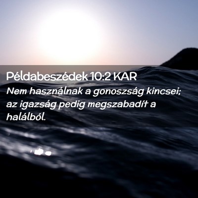 Picture 02 - Példabeszédek 10:2 KAR - Nem használnak a gonoszság kincsei; az igazság - Bible Verse Picture
