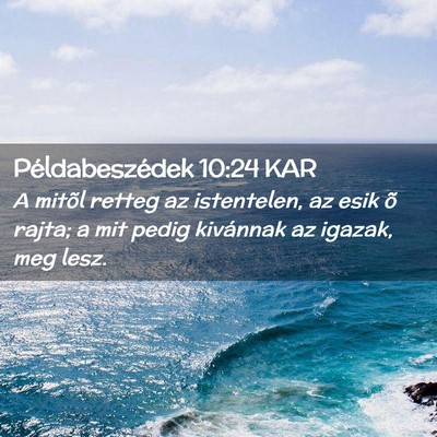 Picture 02 - Példabeszédek 10:24 KAR - A mitõl retteg az istentelen, az esik õ rajta; - Bible Verse Picture