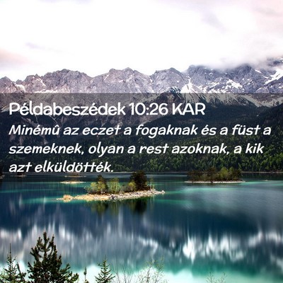 Picture 02 - Példabeszédek 10:26 KAR - Minémû az eczet a fogaknak és a füst a - Bible Verse Picture