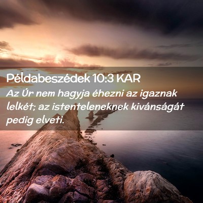 Picture 02 - Példabeszédek 10:3 KAR - Az Úr nem hagyja éhezni az igaznak lelkét; az - Bible Verse Picture