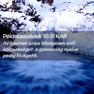 Picture 02 - Példabeszédek 10:31 KAR - Az igaznak szája bõségesen szól - Bible Verse Picture