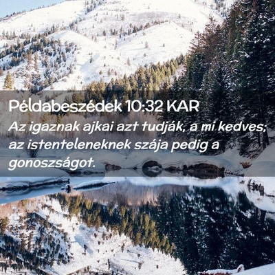 Picture 02 - Példabeszédek 10:32 KAR - Az igaznak ajkai azt tudják, a mi kedves; az - Bible Verse Picture