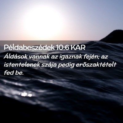 Picture 02 - Példabeszédek 10:6 KAR - Áldások vannak az igaznak fején; az - Bible Verse Picture