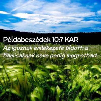 Picture 02 - Példabeszédek 10:7 KAR - Az igaznak emlékezete áldott; a hamisaknak neve - Bible Verse Picture