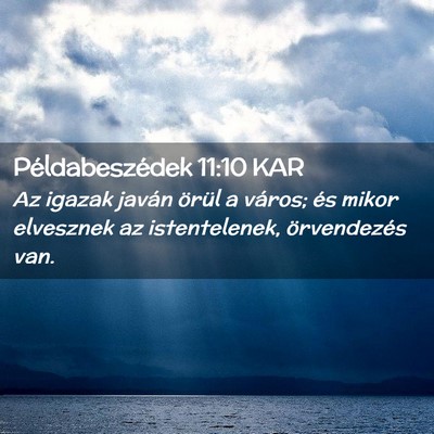 Picture 02 - Példabeszédek 11:10 KAR - Az igazak javán örül a város; és mikor - Bible Verse Picture