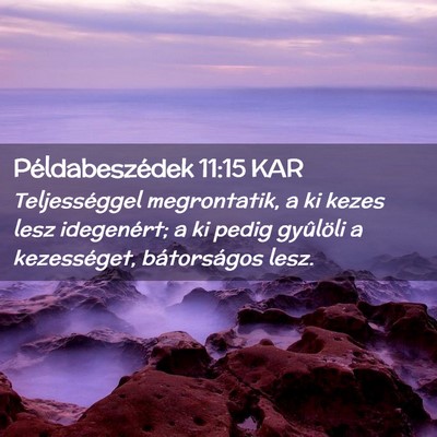 Picture 02 - Példabeszédek 11:15 KAR - Teljességgel megrontatik, a ki kezes lesz - Bible Verse Picture