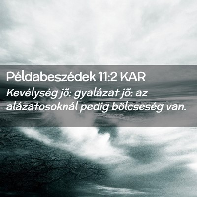 Picture 02 - Példabeszédek 11:2 KAR - Kevélység jõ: gyalázat jõ; az - Bible Verse Picture