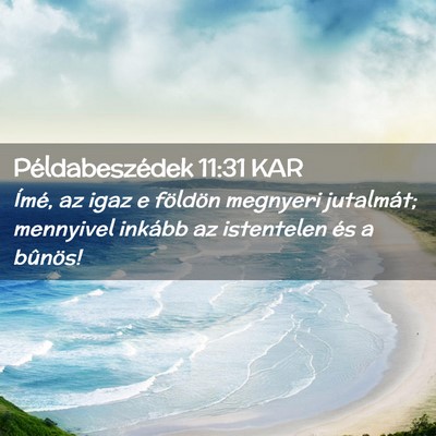 Picture 02 - Példabeszédek 11:31 KAR - Ímé, az igaz e földön megnyeri jutalmát; - Bible Verse Picture