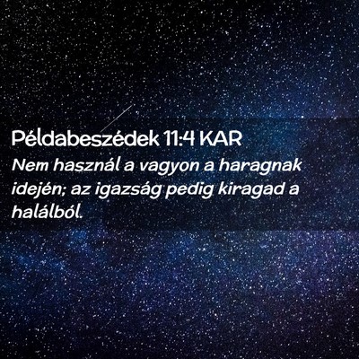 Picture 02 - Példabeszédek 11:4 KAR - Nem használ a vagyon a haragnak idején; az - Bible Verse Picture