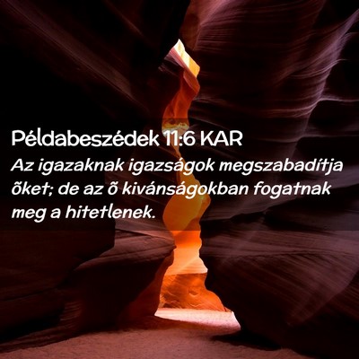 Picture 02 - Példabeszédek 11:6 KAR - Az igazaknak igazságok megszabadítja õket; de - Bible Verse Picture