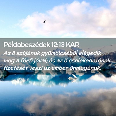 Picture 02 - Példabeszédek 12:13 KAR - Az õ szájának gyümölcsébõl elégedik meg a - Bible Verse Picture