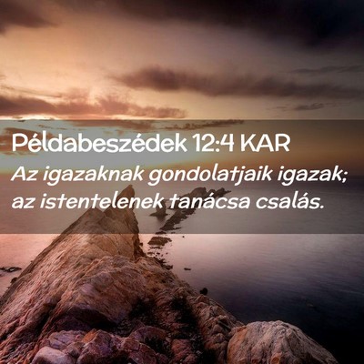 Picture 02 - Példabeszédek 12:4 KAR - Az igazaknak gondolatjaik igazak; az istentelenek - Bible Verse Picture