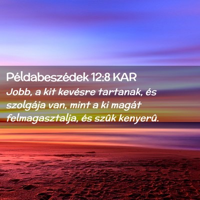 Picture 02 - Példabeszédek 12:8 KAR - Jobb, a kit kevésre tartanak, és szolgája van, - Bible Verse Picture
