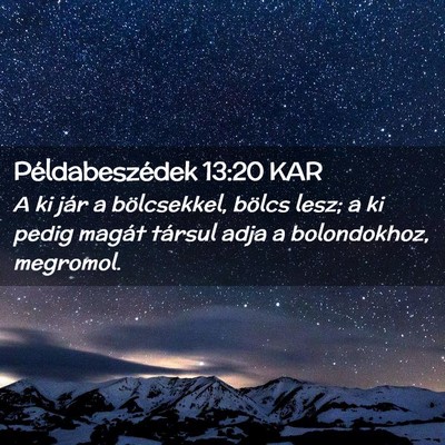 Picture 02 - Példabeszédek 13:20 KAR - A ki jár a bölcsekkel, bölcs lesz; a ki pedig - Bible Verse Picture