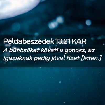 Picture 02 - Példabeszédek 13:21 KAR - A bûnösöket követi a gonosz; az igazaknak - Bible Verse Picture