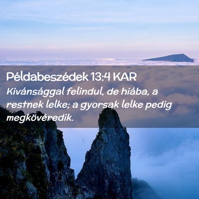 Picture 02 - Példabeszédek 13:4 KAR - Kivánsággal felindul, de hiába, a restnek - Bible Verse Picture