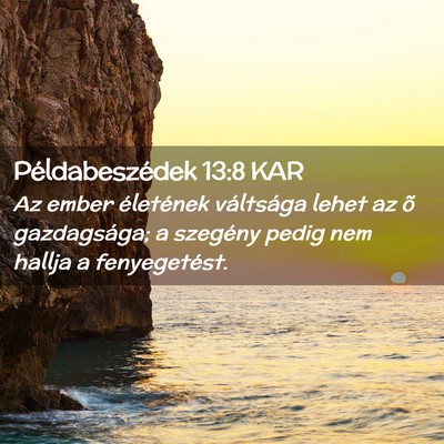Picture 02 - Példabeszédek 13:8 KAR - Az ember életének váltsága lehet az õ - Bible Verse Picture