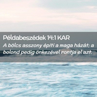 Picture 02 - Példabeszédek 14:1 KAR - A bölcs asszony építi a maga házát; a bolond - Bible Verse Picture