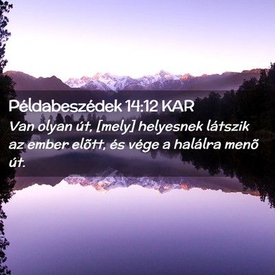 Picture 02 - Példabeszédek 14:12 KAR - Van olyan út, [mely] helyesnek látszik az ember - Bible Verse Picture