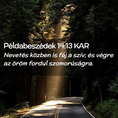 Picture 02 - Példabeszédek 14:13 KAR - Nevetés közben is fáj a szív; és végre az - Bible Verse Picture