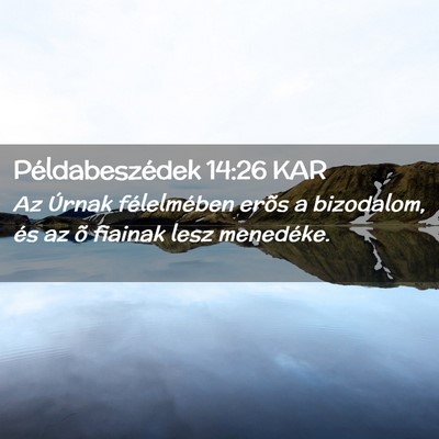 Picture 02 - Példabeszédek 14:26 KAR - Az Úrnak félelmében erõs a bizodalom, és az - Bible Verse Picture
