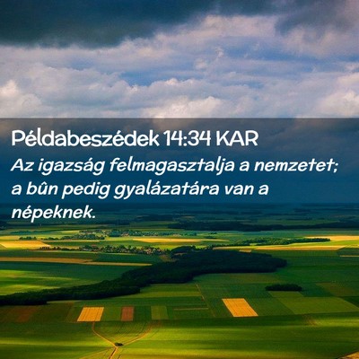 Picture 02 - Példabeszédek 14:34 KAR - Az igazság felmagasztalja a nemzetet; a bûn - Bible Verse Picture