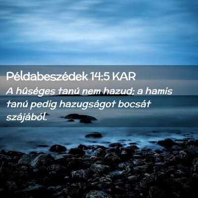 Picture 02 - Példabeszédek 14:5 KAR - A hûséges tanú nem hazud; a hamis tanú pedig - Bible Verse Picture