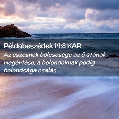 Picture 02 - Példabeszédek 14:8 KAR - Az eszesnek bölcsesége az õ útának - Bible Verse Picture