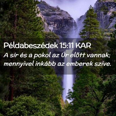 Picture 02 - Példabeszédek 15:11 KAR - A sír és a pokol az Úr elõtt vannak; - Bible Verse Picture