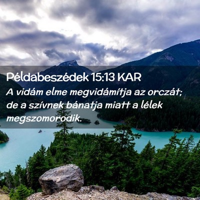 Picture 02 - Példabeszédek 15:13 KAR - A vidám elme megvidámítja az orczát; de a - Bible Verse Picture