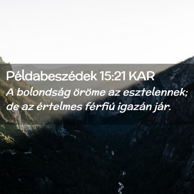 Picture 02 - Példabeszédek 15:21 KAR - A bolondság öröme az esztelennek; de az - Bible Verse Picture